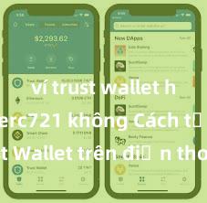 ví trust wallet hỗ trợ erc721 không Cách tải Trust Wallet trên điện thoại Android tại Việt Nam