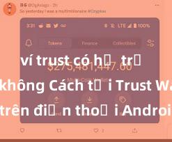 ví trust có hỗ trợ solana không Cách tải Trust Wallet trên điện thoại Android tại Việt Nam